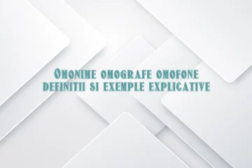 Omonime omografe omofone definitii si exemple explicative